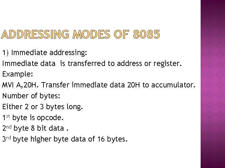 ADDRESSING MODES OF 8085 1) Immediate addressing: Immediate data is transferred to address or