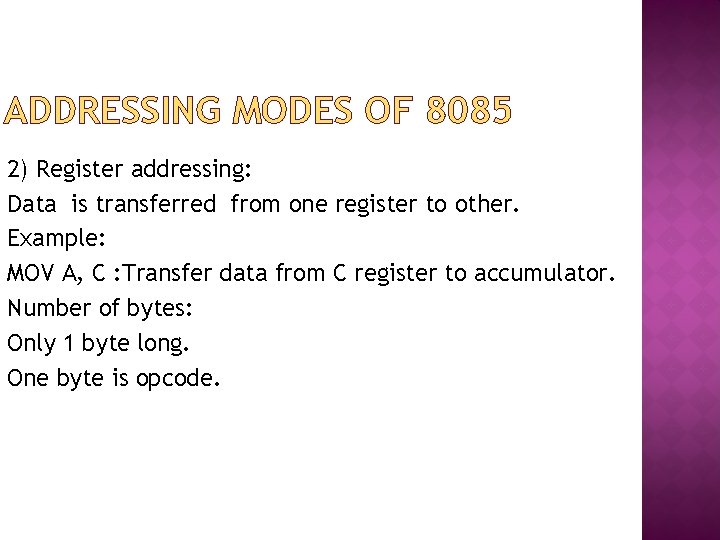 ADDRESSING MODES OF 8085 2) Register addressing: Data is transferred from one register to