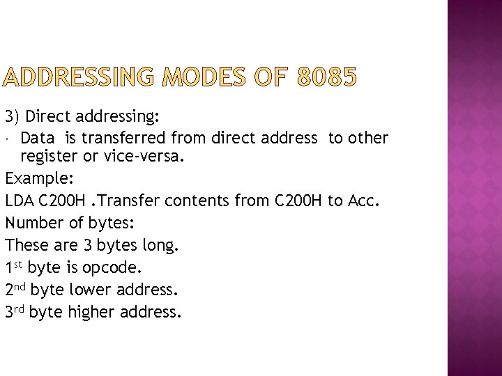 ADDRESSING MODES OF 8085 3) Direct addressing: Data is transferred from direct address to