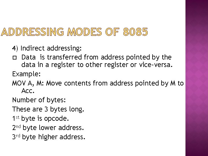 ADDRESSING MODES OF 8085 4) Indirect addressing: Data is transferred from address pointed by