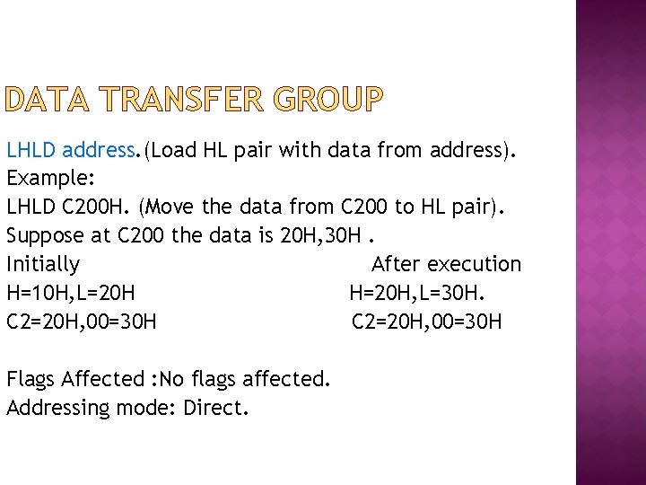 DATA TRANSFER GROUP LHLD address. (Load HL pair with data from address). Example: LHLD