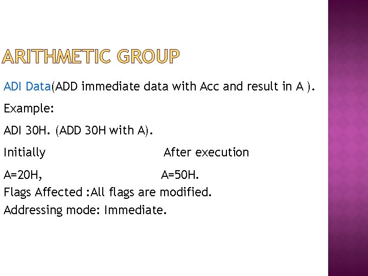 ARITHMETIC GROUP ADI Data(ADD immediate data with Acc and result in A ). Example: