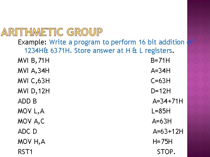 ARITHMETIC GROUP Example: Write a program to perform 16 bit addition of 1234 H&