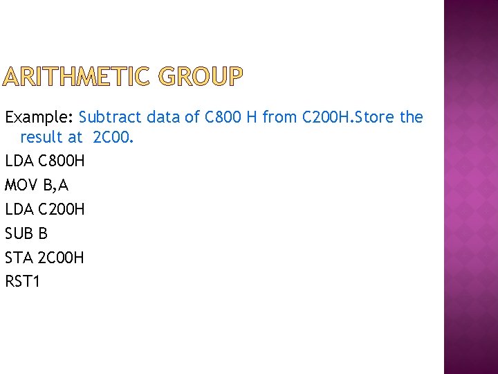 ARITHMETIC GROUP Example: Subtract data of C 800 H from C 200 H. Store