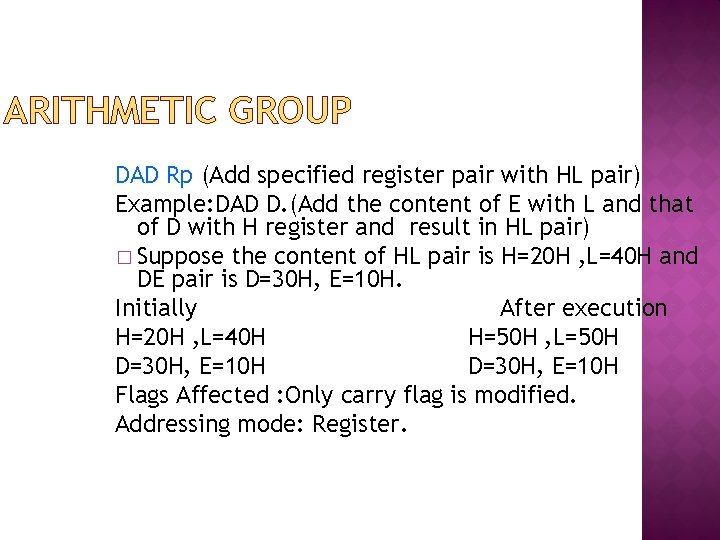 ARITHMETIC GROUP DAD Rp (Add specified register pair with HL pair) Example: DAD D.