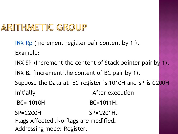 ARITHMETIC GROUP INX Rp (Increment register pair content by 1 ). Example: INX SP