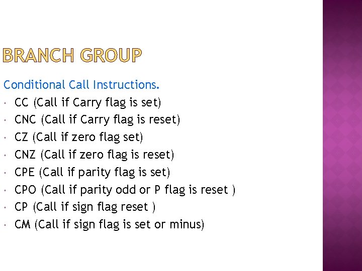 BRANCH GROUP Conditional Call Instructions. CC (Call if Carry flag is set) CNC (Call