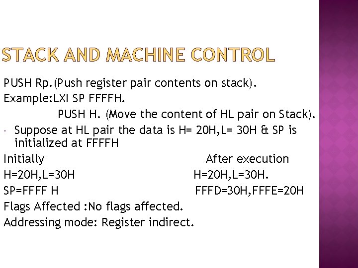 STACK AND MACHINE CONTROL PUSH Rp. (Push register pair contents on stack). Example: LXI