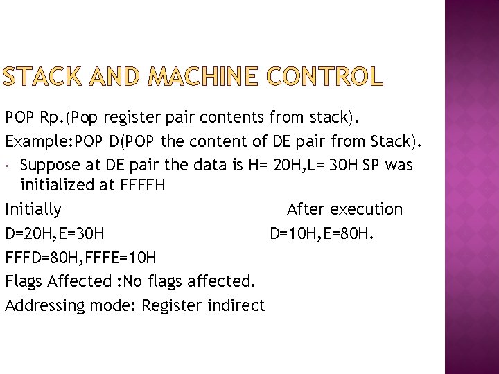 STACK AND MACHINE CONTROL POP Rp. (Pop register pair contents from stack). Example: POP