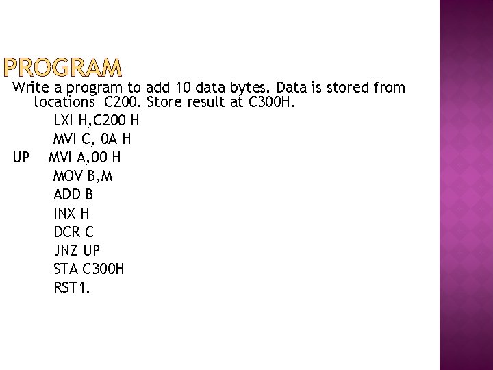 PROGRAM Write a program to add 10 data bytes. Data is stored from locations