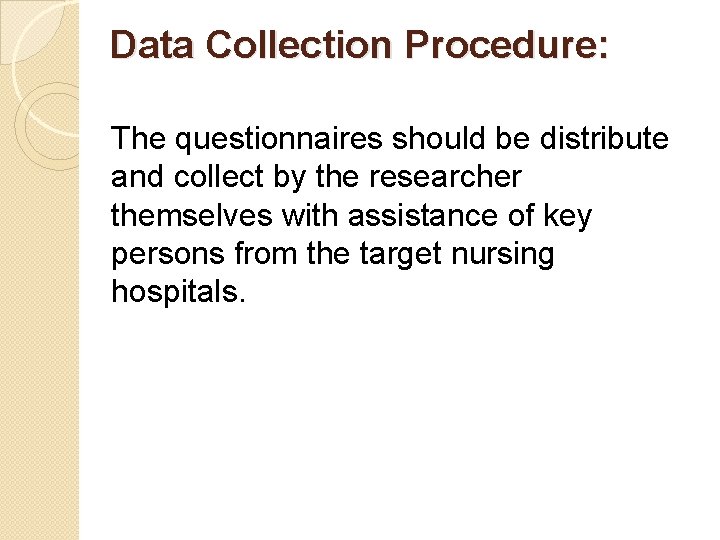 Data Collection Procedure: The questionnaires should be distribute and collect by the researcher themselves