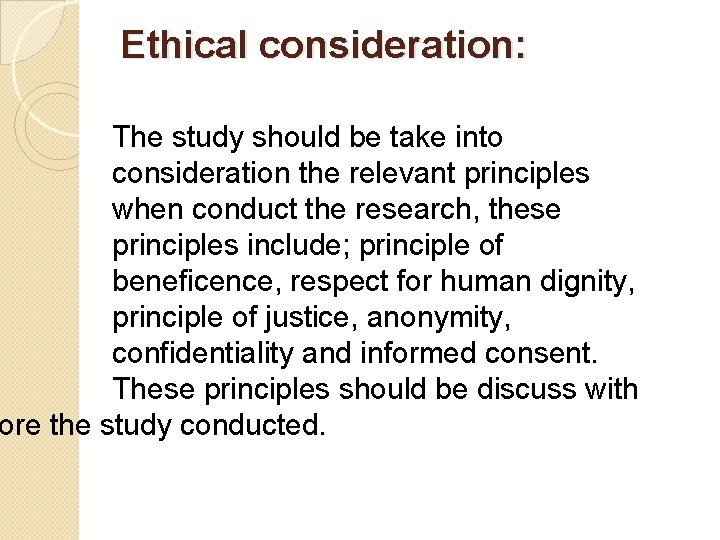 Ethical consideration: The study should be take into consideration the relevant principles when conduct