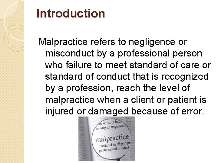 Introduction Malpractice refers to negligence or misconduct by a professional person who failure to
