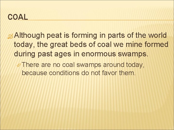 COAL Although peat is forming in parts of the world today, the great beds