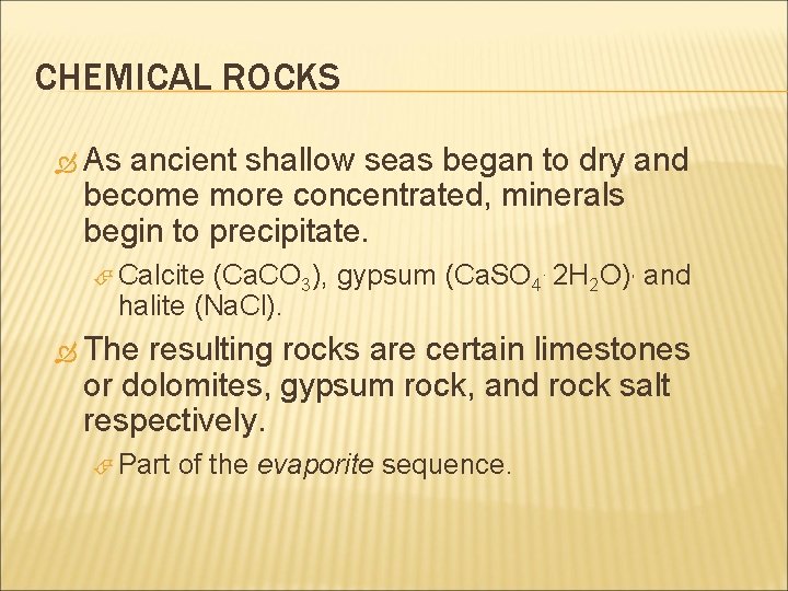 CHEMICAL ROCKS As ancient shallow seas began to dry and become more concentrated, minerals