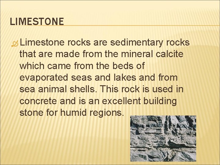 LIMESTONE Limestone rocks are sedimentary rocks that are made from the mineral calcite which