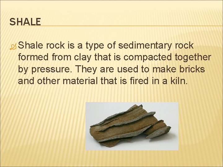 SHALE Shale rock is a type of sedimentary rock formed from clay that is