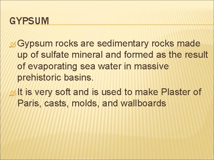 GYPSUM Gypsum rocks are sedimentary rocks made up of sulfate mineral and formed as