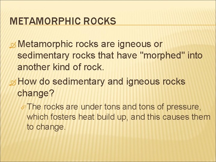 METAMORPHIC ROCKS Metamorphic rocks are igneous or sedimentary rocks that have "morphed" into another