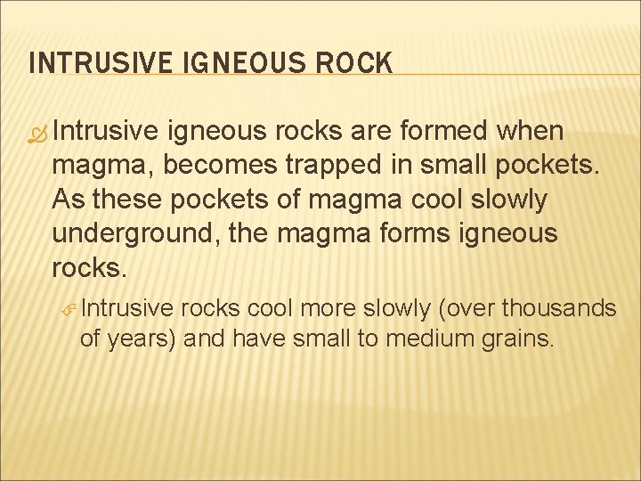 INTRUSIVE IGNEOUS ROCK Intrusive igneous rocks are formed when magma, becomes trapped in small