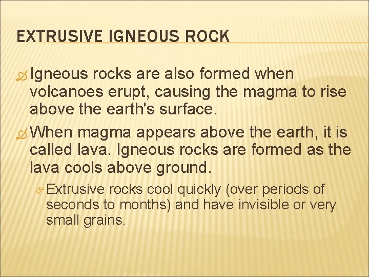 EXTRUSIVE IGNEOUS ROCK Igneous rocks are also formed when volcanoes erupt, causing the magma