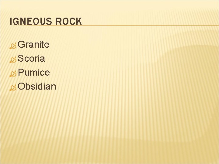 IGNEOUS ROCK Granite Scoria Pumice Obsidian 
