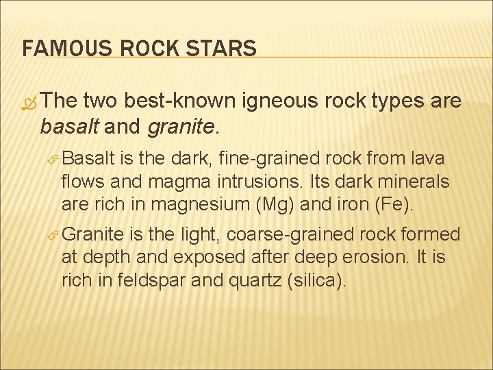 FAMOUS ROCK STARS The two best-known igneous rock types are basalt and granite. Basalt