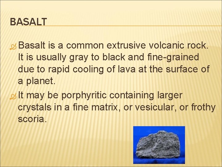 BASALT Basalt is a common extrusive volcanic rock. It is usually gray to black