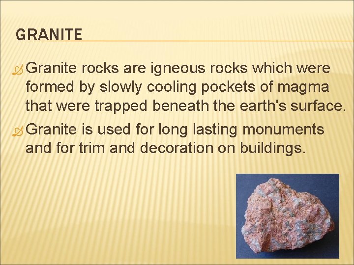 GRANITE Granite rocks are igneous rocks which were formed by slowly cooling pockets of