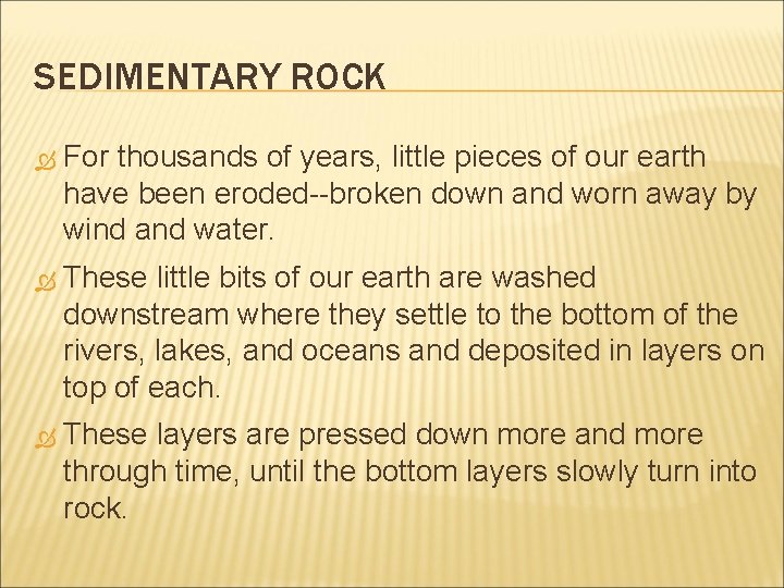 SEDIMENTARY ROCK For thousands of years, little pieces of our earth have been eroded--broken