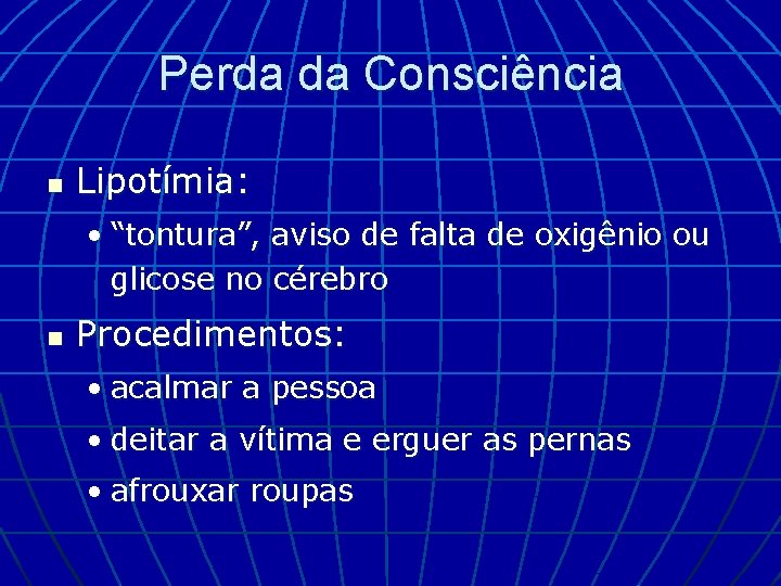 Perda da Consciência n Lipotímia: • “tontura”, aviso de falta de oxigênio ou glicose