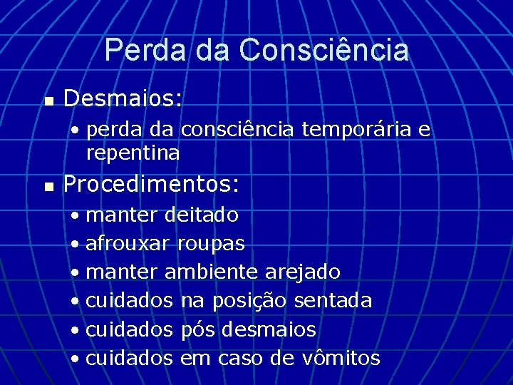 Perda da Consciência n Desmaios: • perda da consciência temporária e repentina n Procedimentos: