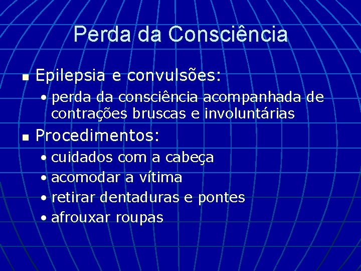 Perda da Consciência n Epilepsia e convulsões: • perda da consciência acompanhada de contrações