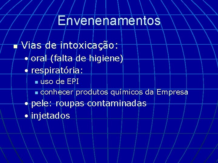 Envenenamentos n Vias de intoxicação: • oral (falta de higiene) • respiratória: uso de