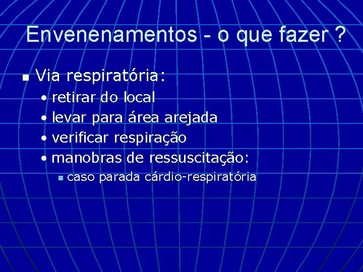 Envenenamentos - o que fazer ? n Via respiratória: • retirar do local •