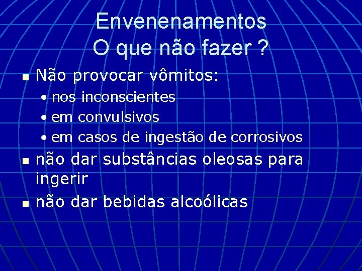 Envenenamentos O que não fazer ? n Não provocar vômitos: • nos inconscientes •