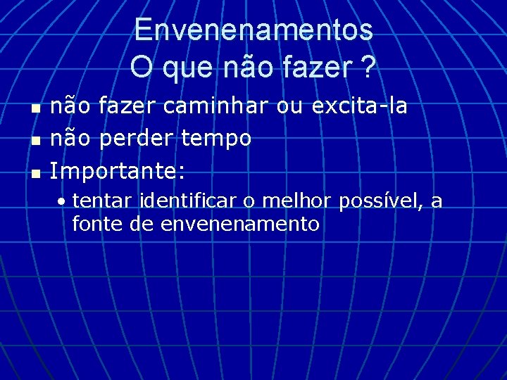 Envenenamentos O que não fazer ? n não fazer caminhar ou excita-la não perder