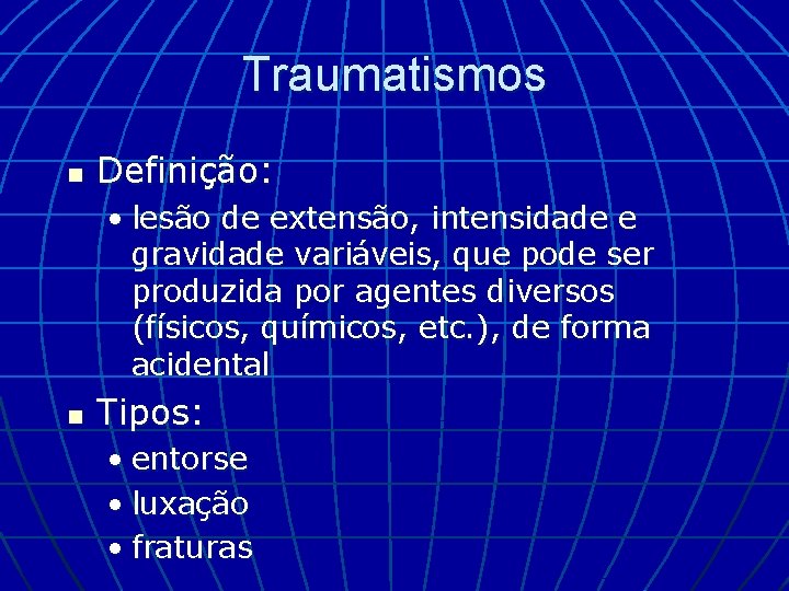 Traumatismos n Definição: • lesão de extensão, intensidade e gravidade variáveis, que pode ser