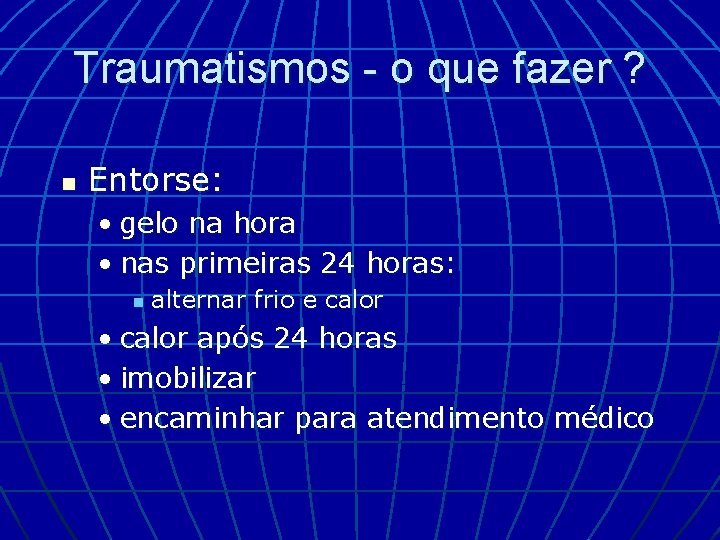 Traumatismos - o que fazer ? n Entorse: • gelo na hora • nas