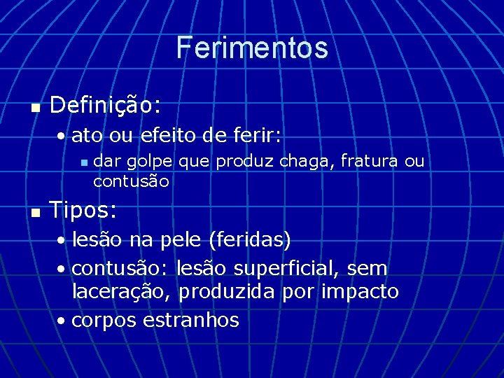 Ferimentos n Definição: • ato ou efeito de ferir: n n dar golpe que