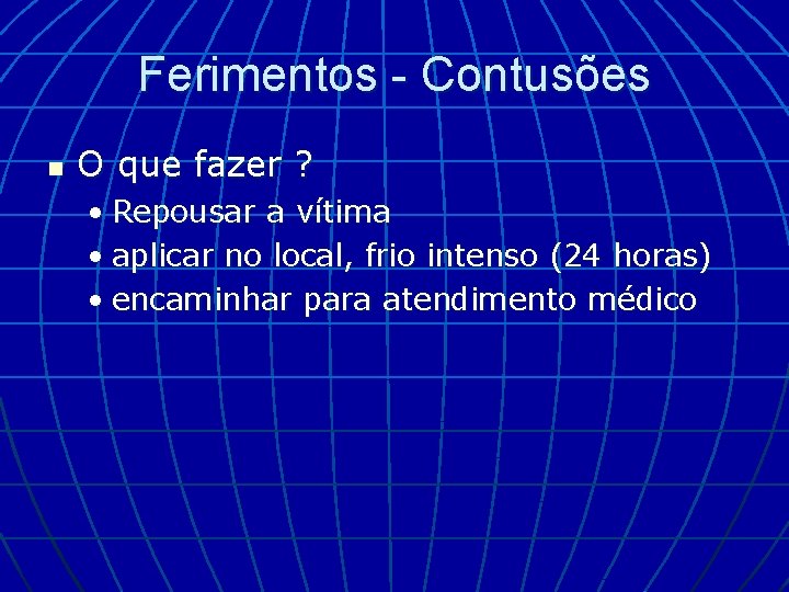 Ferimentos - Contusões n O que fazer ? • Repousar a vítima • aplicar