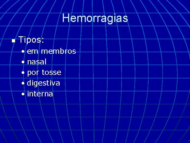 Hemorragias n Tipos: • em membros • nasal • por tosse • digestiva •