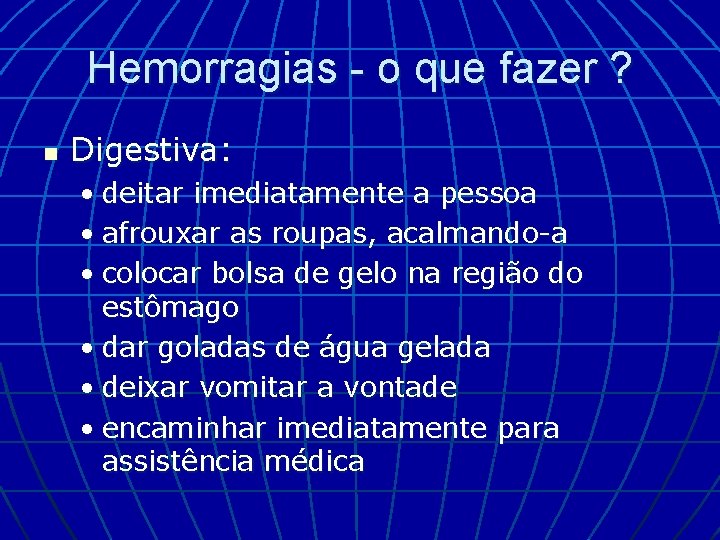 Hemorragias - o que fazer ? n Digestiva: • deitar imediatamente a pessoa •