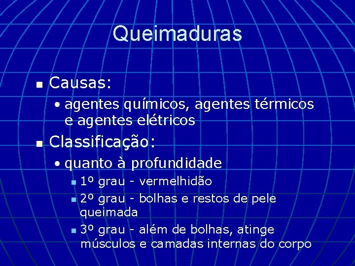 Queimaduras n Causas: • agentes químicos, agentes térmicos e agentes elétricos n Classificação: •