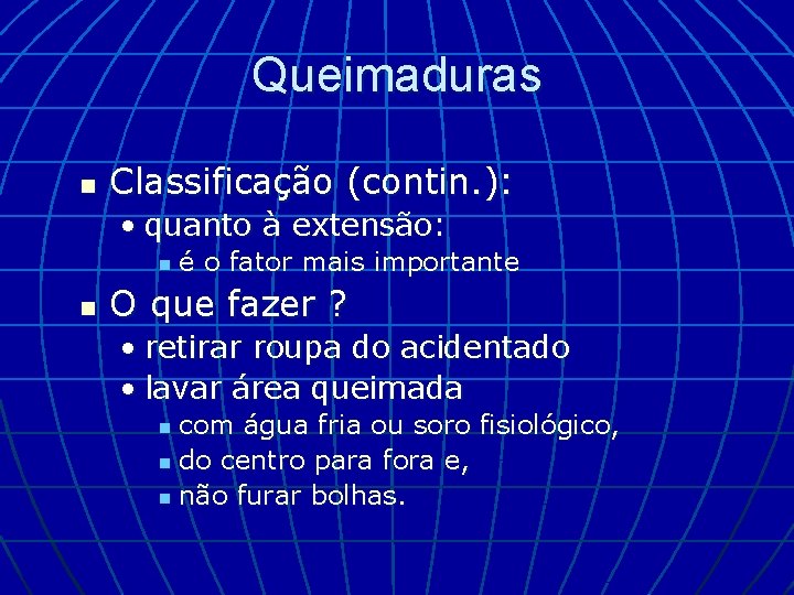 Queimaduras n Classificação (contin. ): • quanto à extensão: n n é o fator