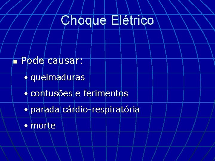 Choque Elétrico n Pode causar: • queimaduras • contusões e ferimentos • parada cárdio-respiratória