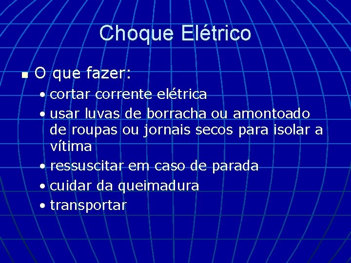 Choque Elétrico n O que fazer: • cortar corrente elétrica • usar luvas de