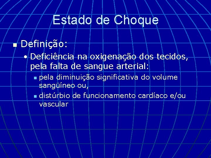 Estado de Choque n Definição: • Deficiência na oxigenação dos tecidos, pela falta de