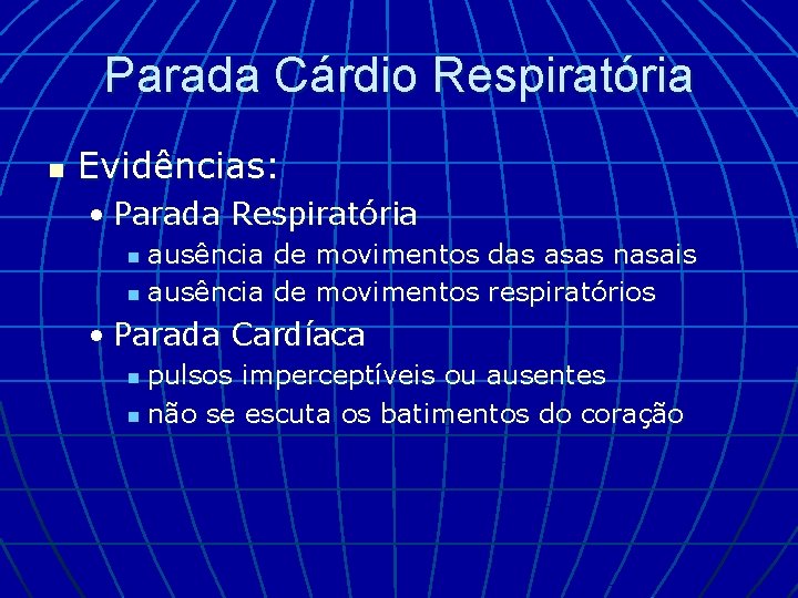 Parada Cárdio Respiratória n Evidências: • Parada Respiratória ausência de movimentos das asas nasais