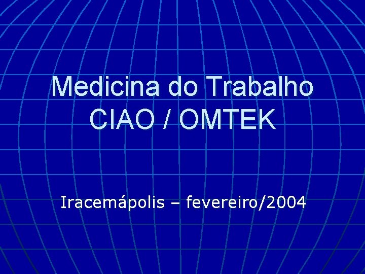 Medicina do Trabalho CIAO / OMTEK Iracemápolis – fevereiro/2004 